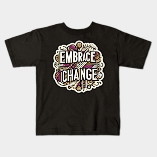 EMBRACE CHANGE - TYPOGRAPHY INSPIRATIONAL QUOTES Kids T-Shirt